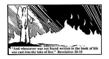 'And whoever was not found written in the Book of Life was cast into the fire.' Rev. 20:15